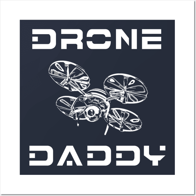 Drone Daddy Wall Art by Scarebaby